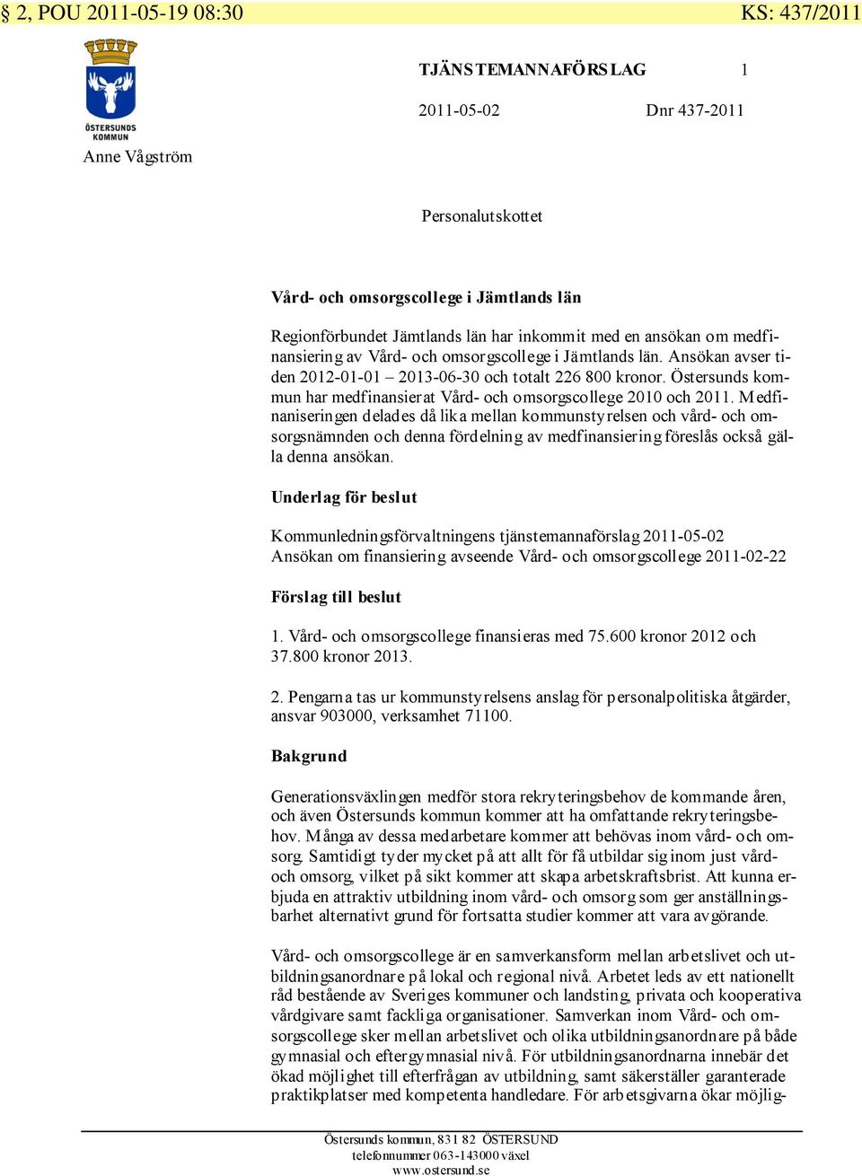 Östersunds kommun har medfinansierat Vård- och omsorgscollege 2010 och 2011.