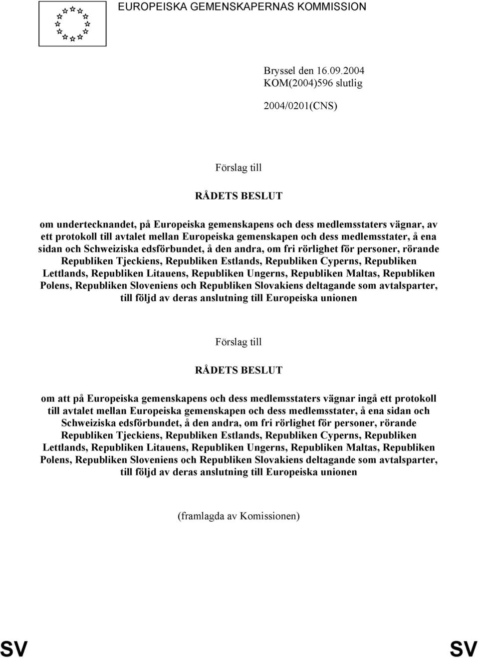 gemenskapen och dess medlemsstater, å ena sidan och Schweiziska edsförbundet, å den andra, om fri rörlighet för personer, rörande Republiken Tjeckiens, Republiken Estlands, Republiken Cyperns,