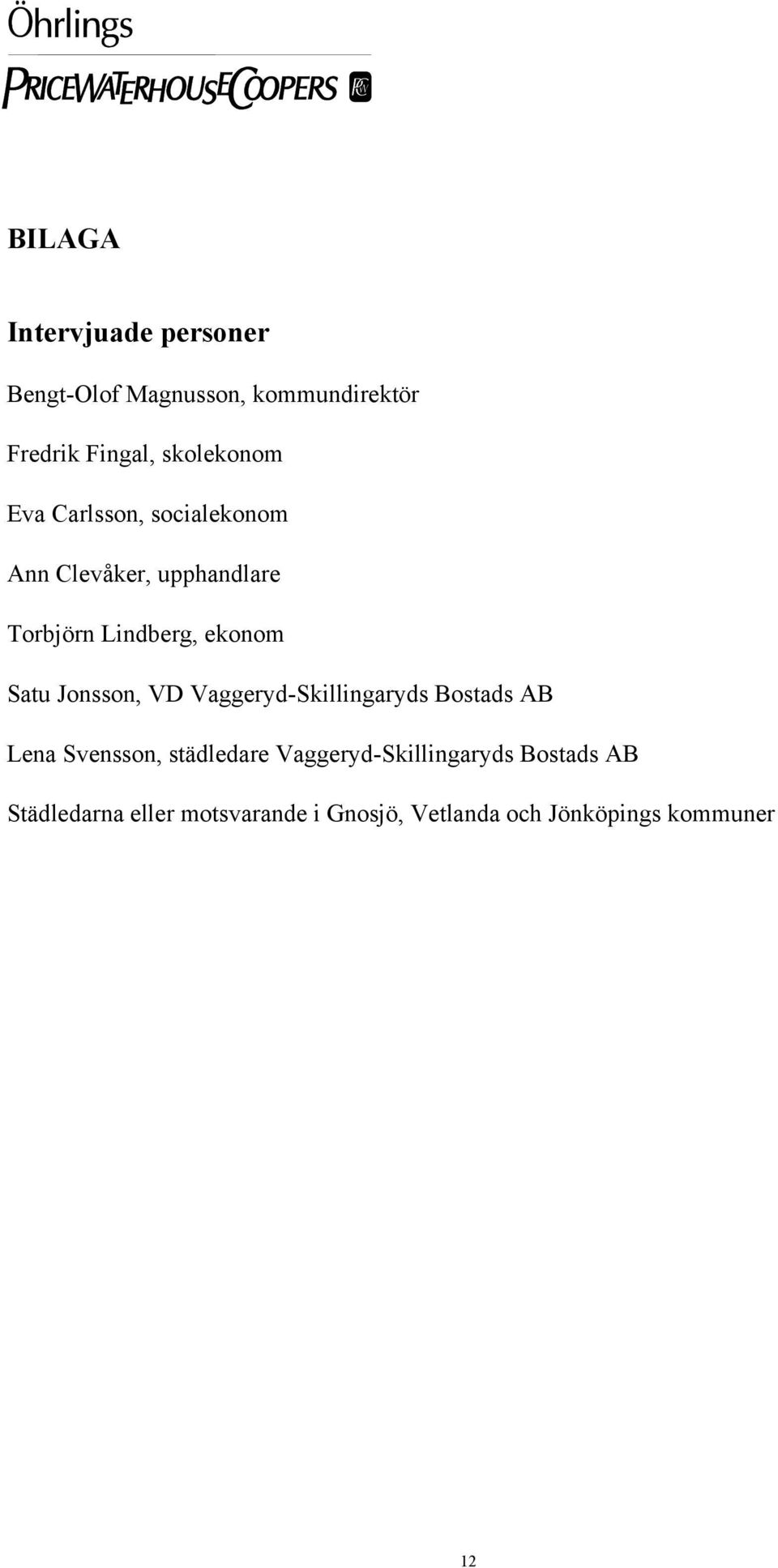 Satu Jonsson, VD Vaggeryd-Skillingaryds Bostads AB Lena Svensson, städledare