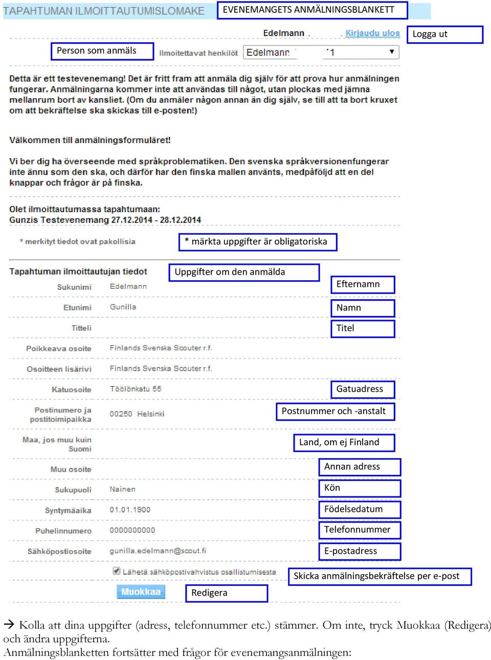 E-postadress Redigera Skicka anmälningsbekräftelse per e-post Kolla att dina uppgifter (adress, telefonnummer etc.