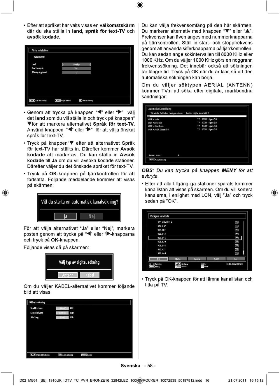 Du kan sedan ange sökintervallen till 8000 KHz eller 1000 KHz. Om du väljer 1000 KHz görs en noggrann frekvenssökning. Det innebär också att sökningen tar längre tid.