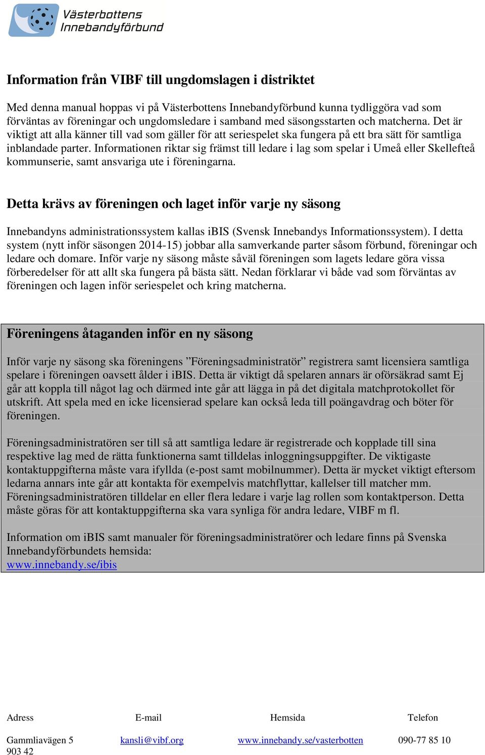 Informationen riktar sig främst till ledare i lag som spelar i Umeå eller Skellefteå kommunserie, samt ansvariga ute i föreningarna.