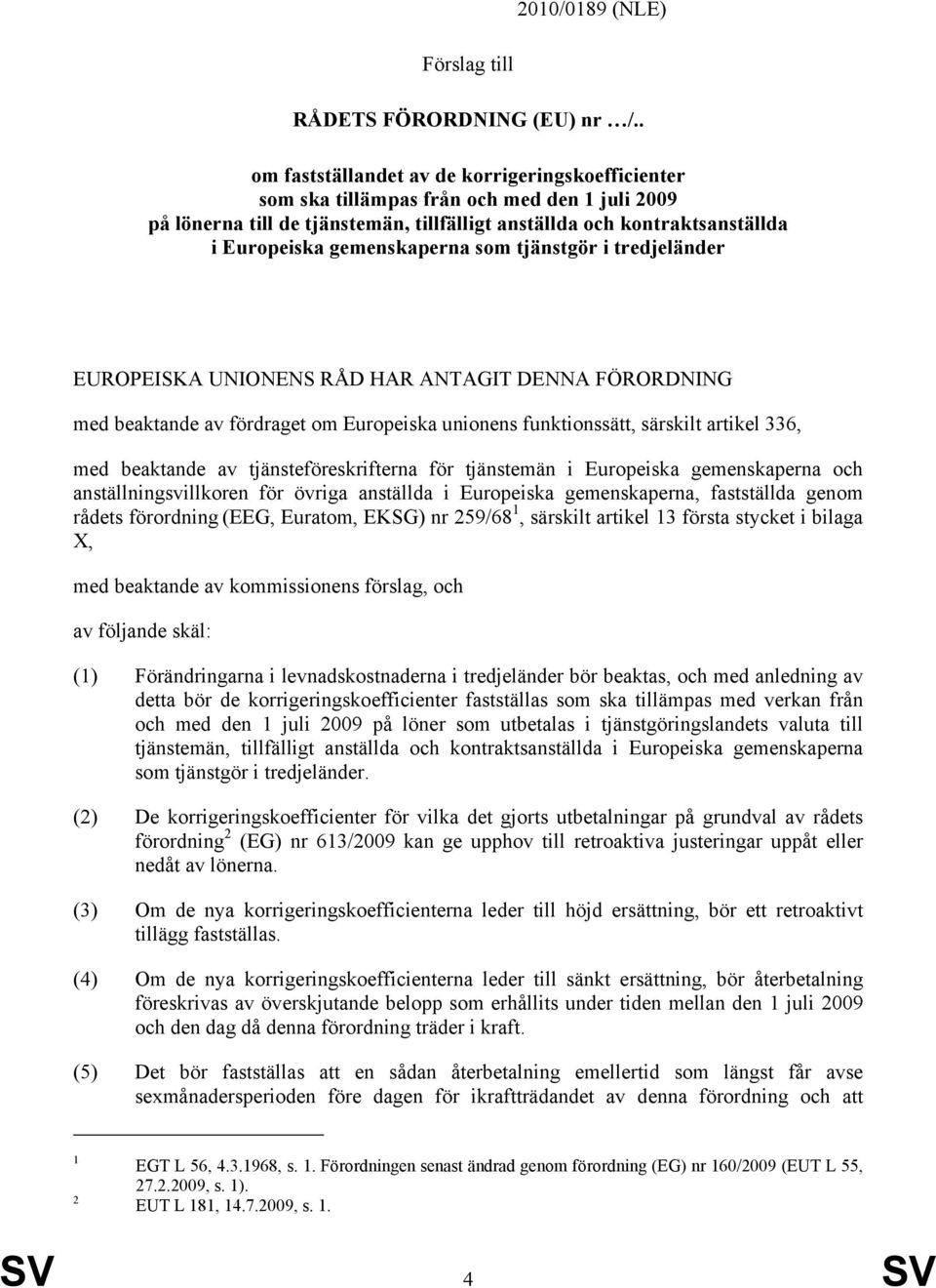 gemenskaperna som tjänstgör i tredjeländer EUROPEISKA UNIONENS RÅD HAR ANTAGIT DENNA FÖRORDNING med beaktande av fördraget om Europeiska unionens funktionssätt, särskilt artikel 336, med beaktande av