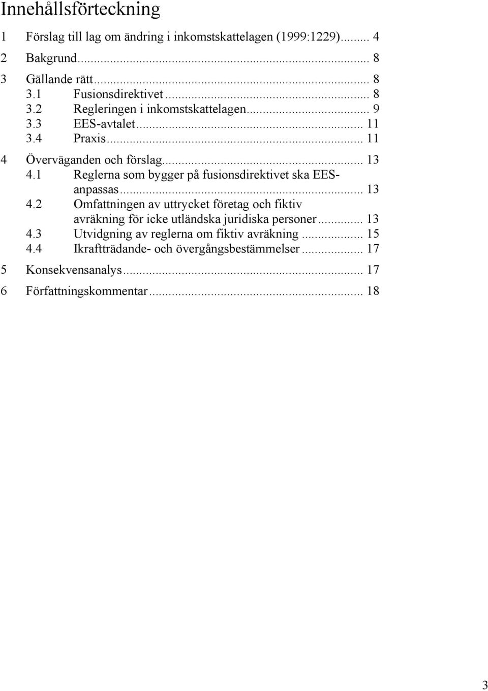 1 Reglerna som bygger på fusionsdirektivet ska EESanpassas... 13 4.