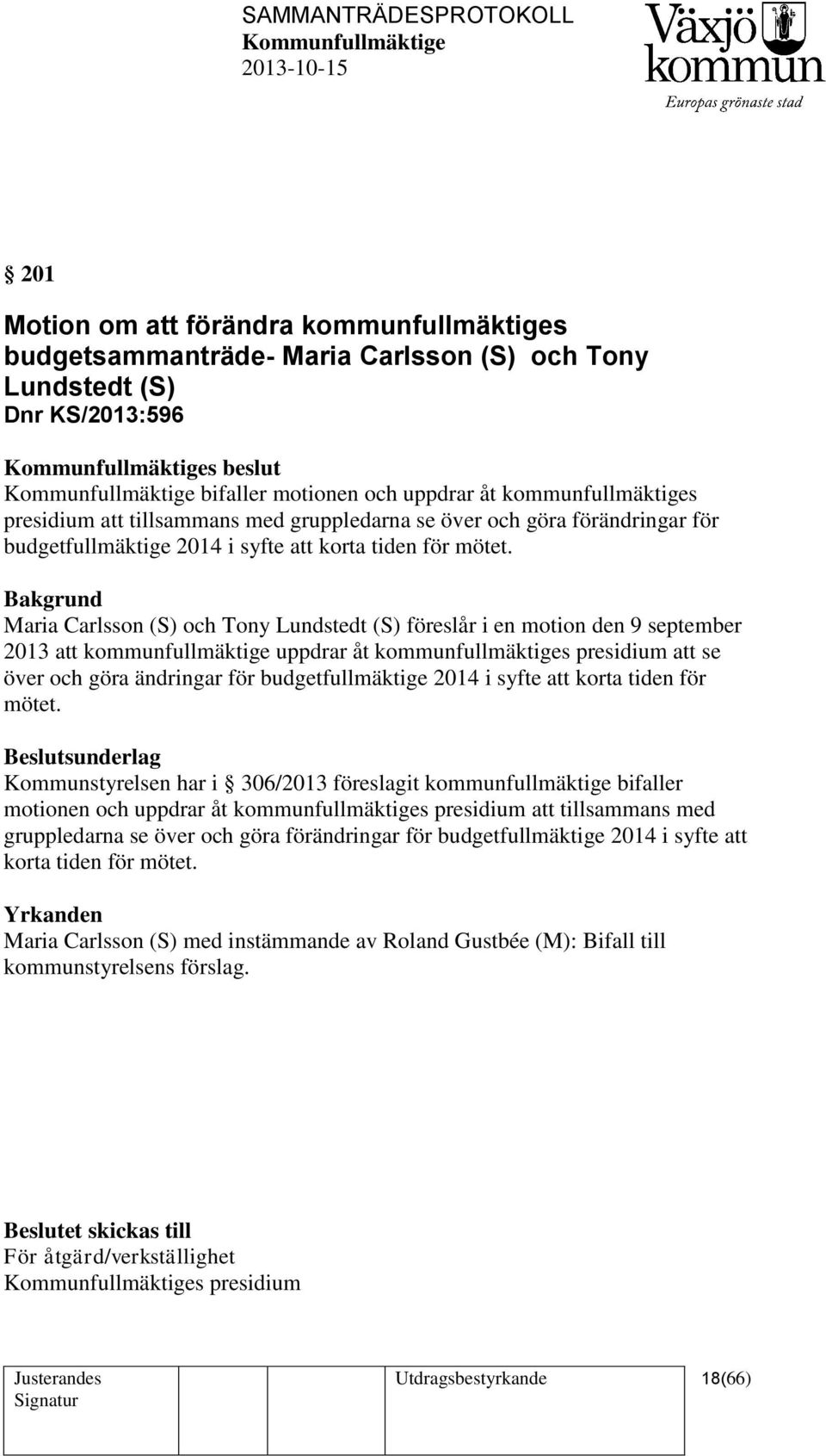 Maria Carlsson (S) och Tony Lundstedt (S) föreslår i en motion den 9 september 2013 att kommunfullmäktige uppdrar åt kommunfullmäktiges presidium att se över och göra ändringar för budgetfullmäktige