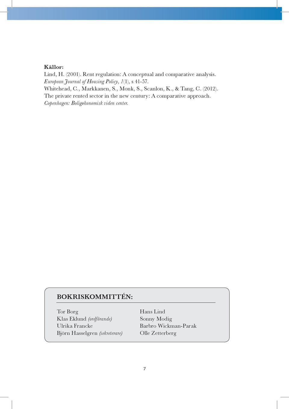 (2012). The private rented sector in the new century: A comparative approach. Copenhagen: Boligøkonomisk viden center.
