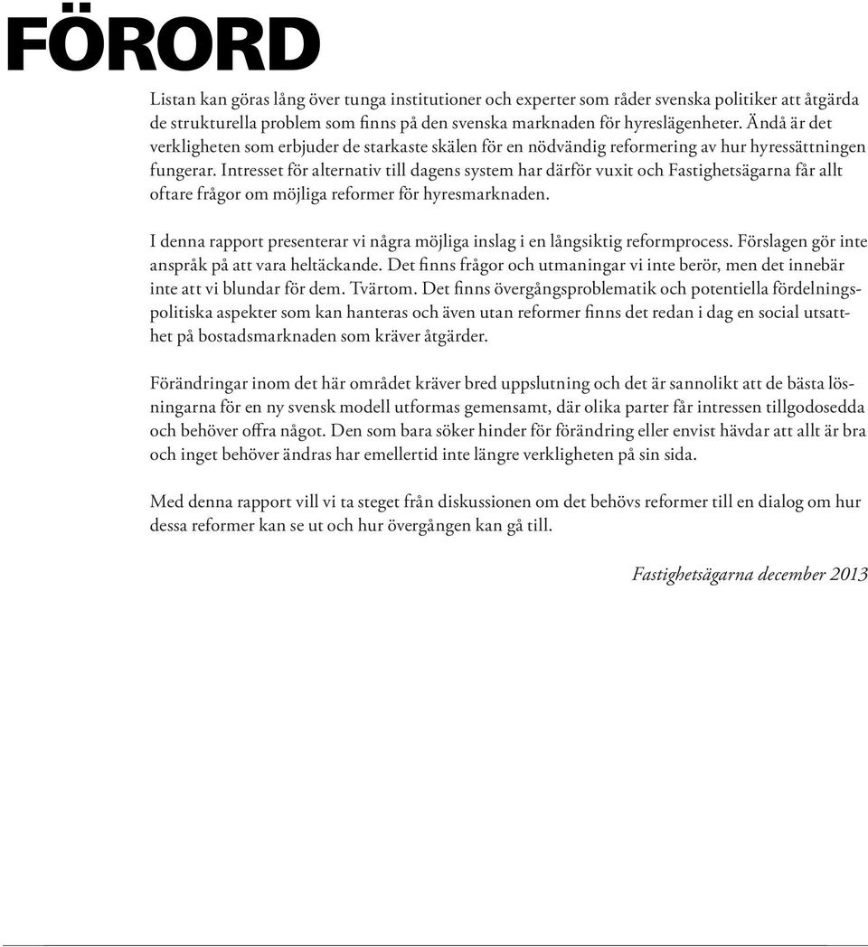 Intresset för alternativ till dagens system har därför vuxit och Fastighetsägarna får allt oftare frågor om möjliga reformer för hyresmarknaden.