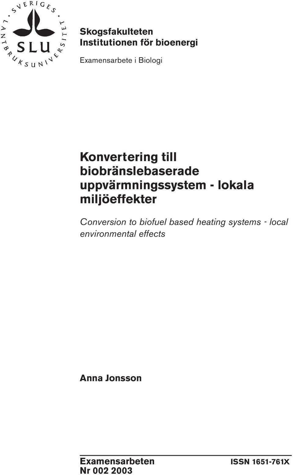 miljöeffekter Conversion to biofuel based heating systems - local