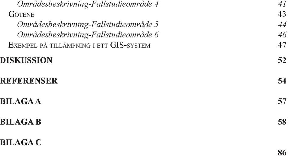 Områdesbeskrivning-Fallstudieområde 6 46 EXEMPEL PÅ