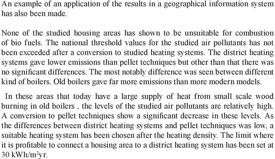 The district heating systems gave lower emissions than pellet techniques but other than that there was no significant differences.