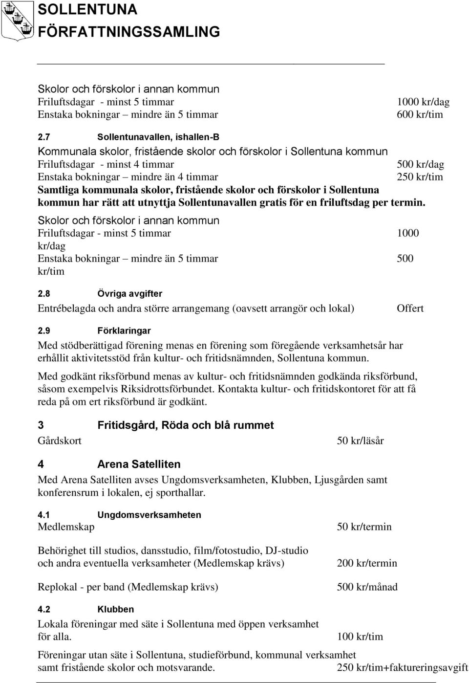 skolor, fristående skolor och förskolor i Sollentuna kommun har rätt att utnyttja Sollentunavallen gratis för en friluftsdag per termin.