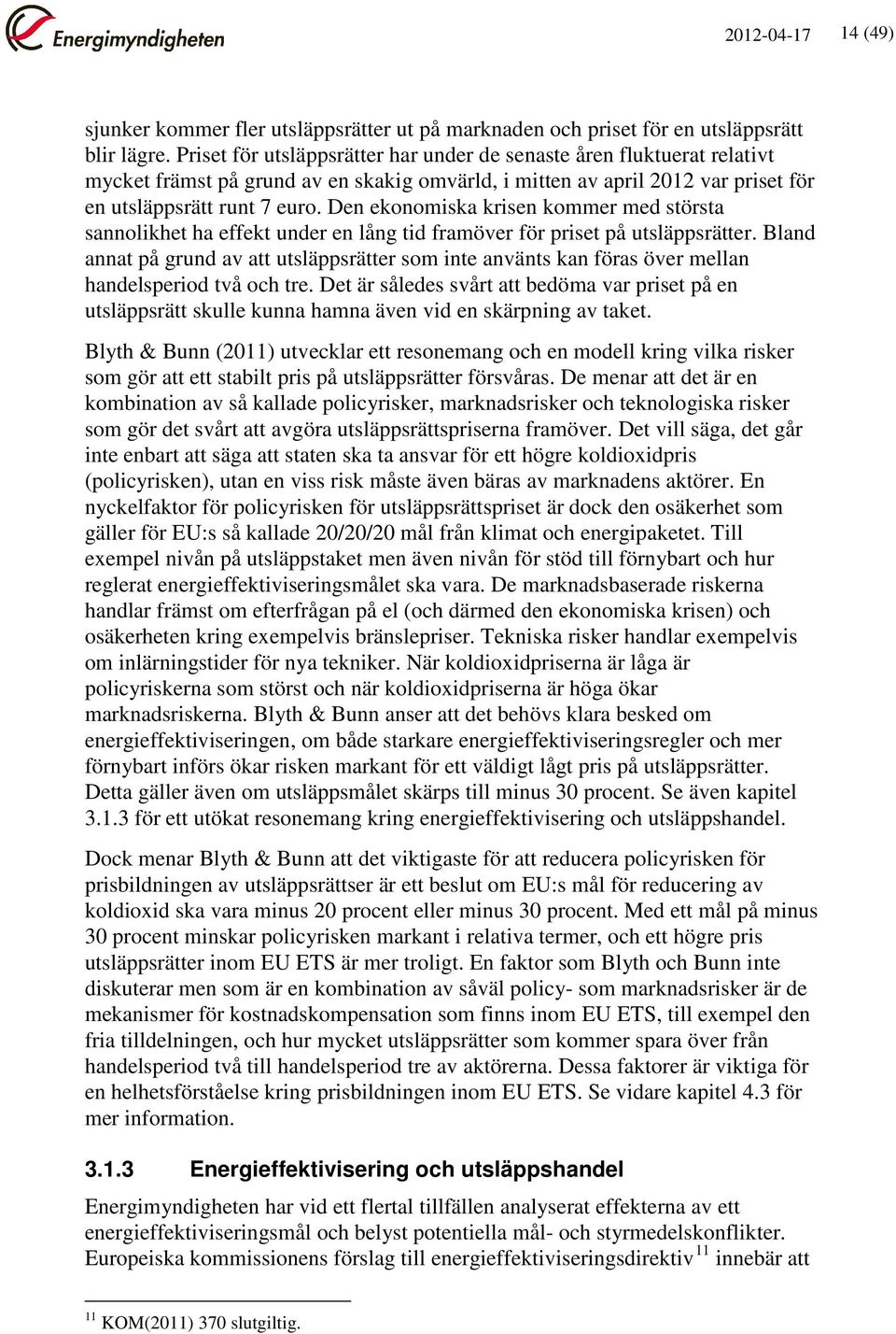 Den ekonomiska krisen kommer med största sannolikhet ha effekt under en lång tid framöver för priset på utsläppsrätter.