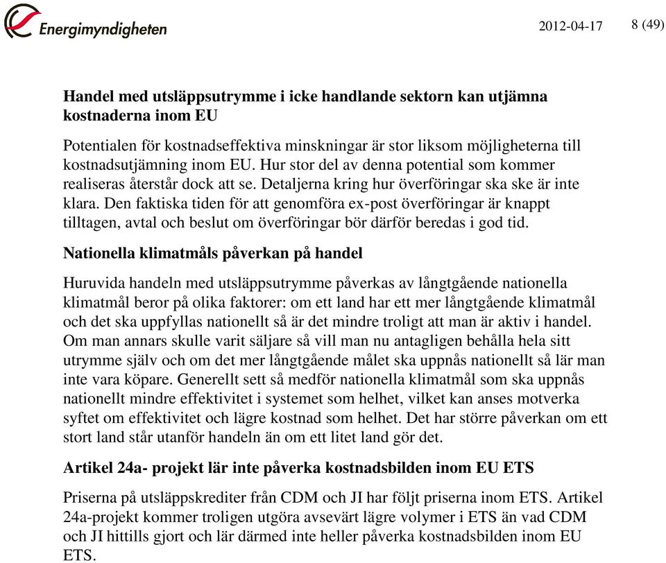 Den faktiska tiden för att genomföra ex-post överföringar är knappt tilltagen, avtal och beslut om överföringar bör därför beredas i god tid.