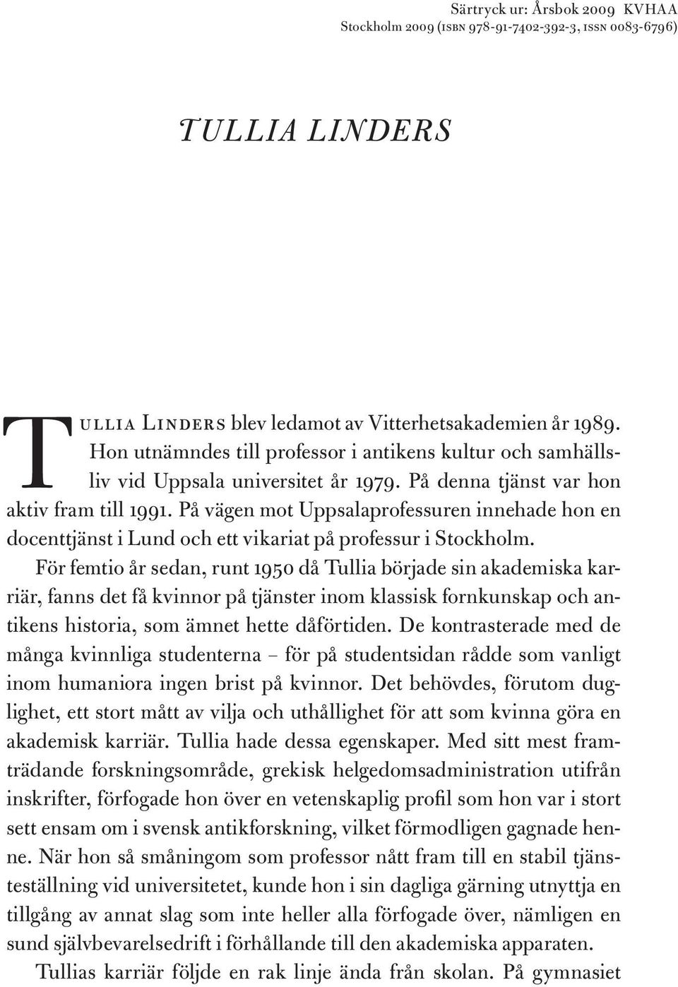 På vägen mot Uppsalaprofessuren innehade hon en docenttjänst i Lund och ett vikariat på professur i Stockholm.