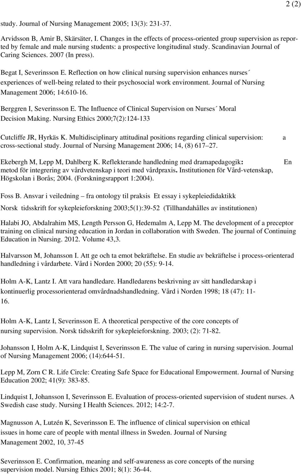 2007 (In press). Begat I, Severinsson E. Reflection on how clinical nursing supervision enhances nurses experiences of well-being related to their psychosocial work environment.