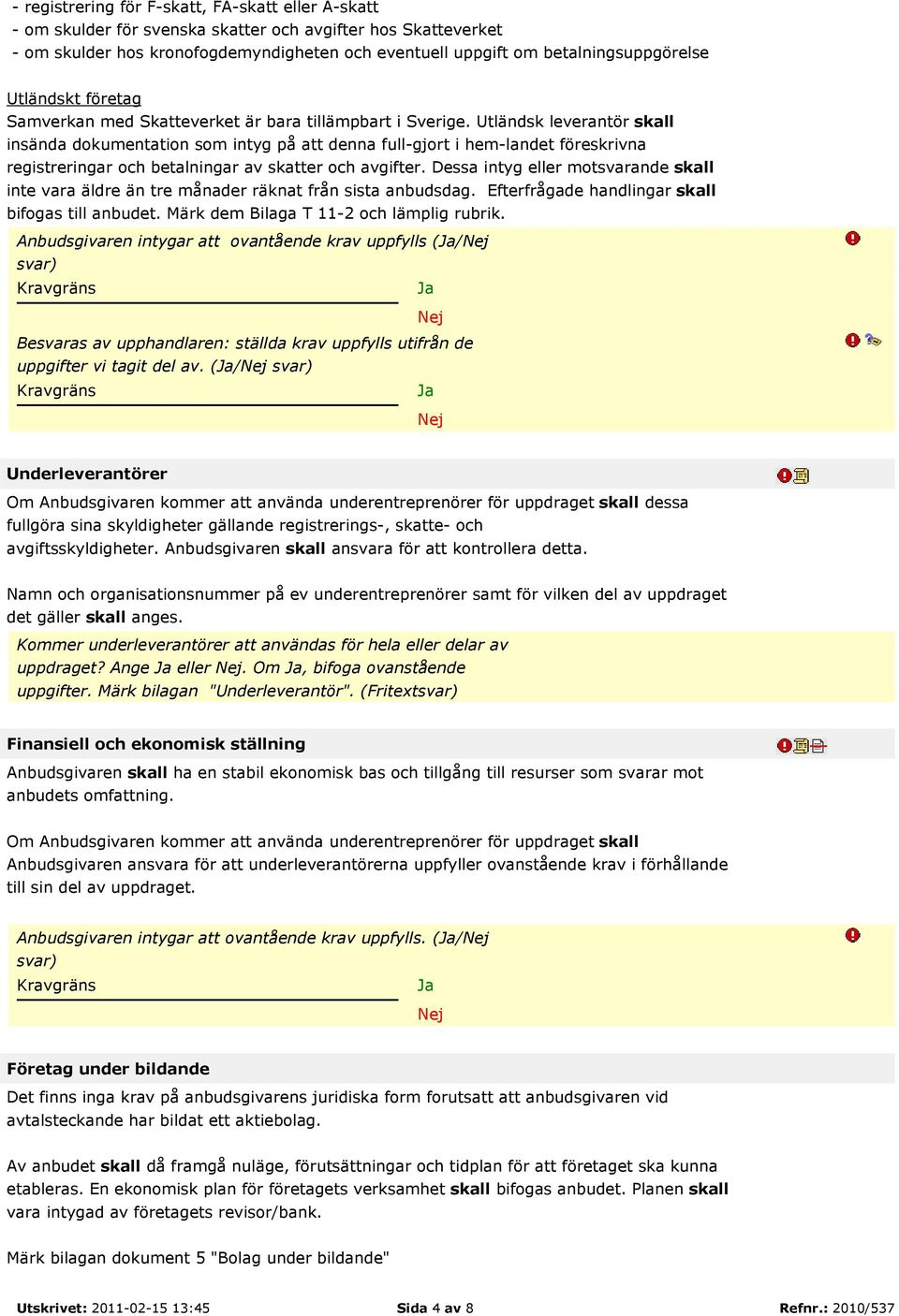 Utländsk leverantör skall insända dokumentation som intyg på att denna full-gjort i hem-landet föreskrivna registreringar och betalningar av skatter och avgifter.