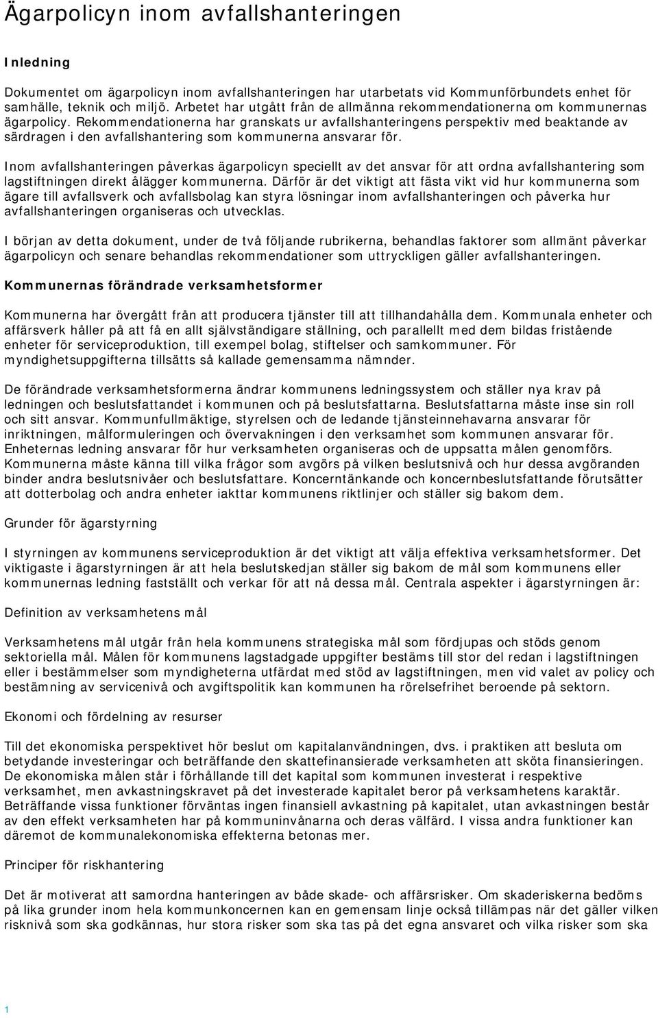 Rekommendationerna har granskats ur avfallshanteringens perspektiv med beaktande av särdragen i den avfallshantering som kommunerna ansvarar för.