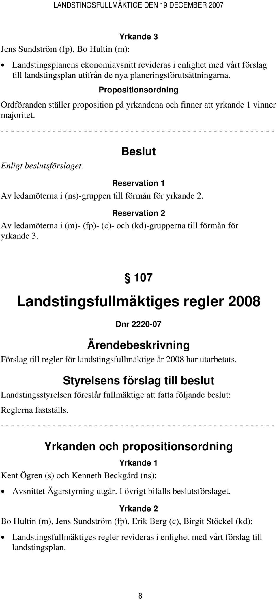 - - - - - - - - - - - - - - - - - - - - - - - - - - - - - - - - - - - - - - - - - - - - - - - - - - - - - Enligt beslutsförslaget.
