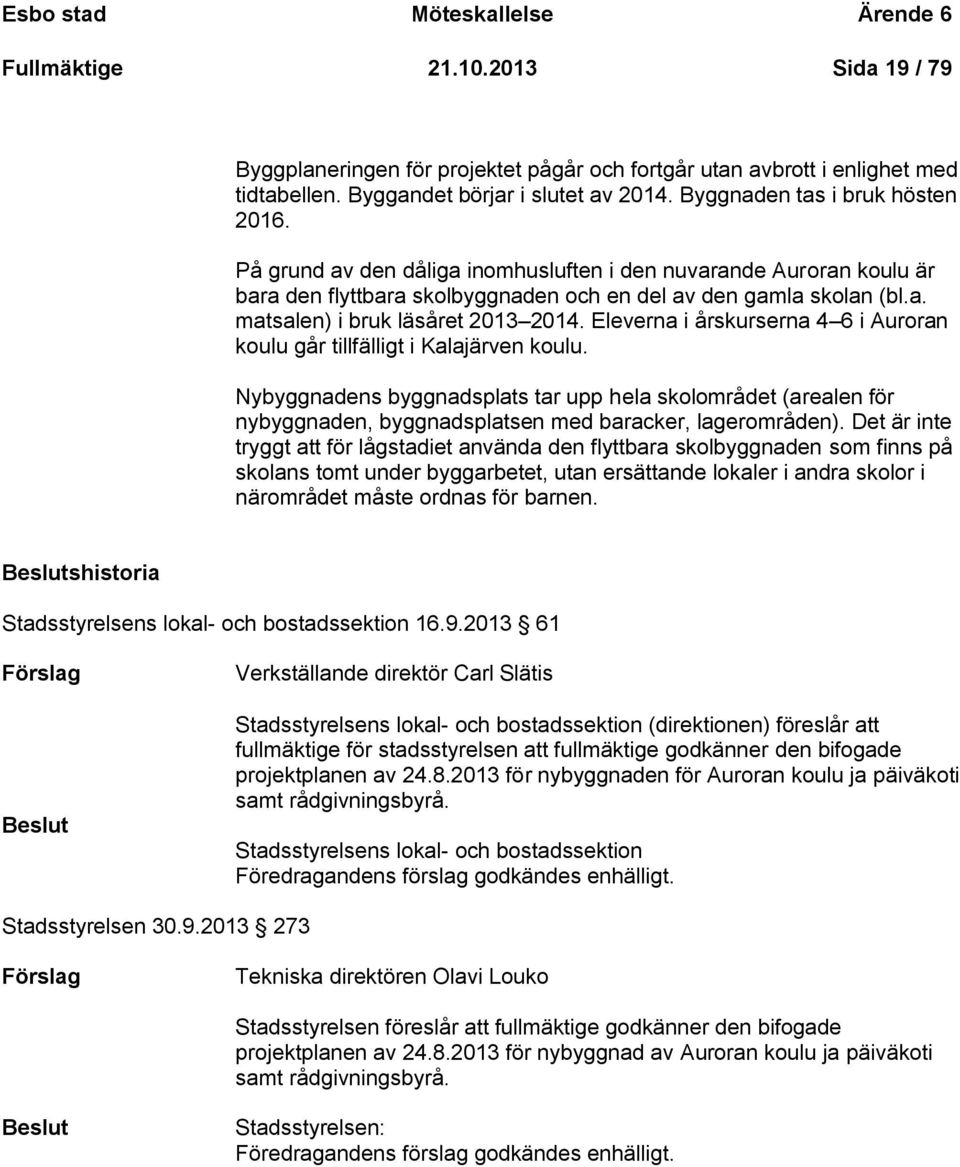 Eleverna i årskurserna 4 6 i Auroran koulu går tillfälligt i Kalajärven koulu.