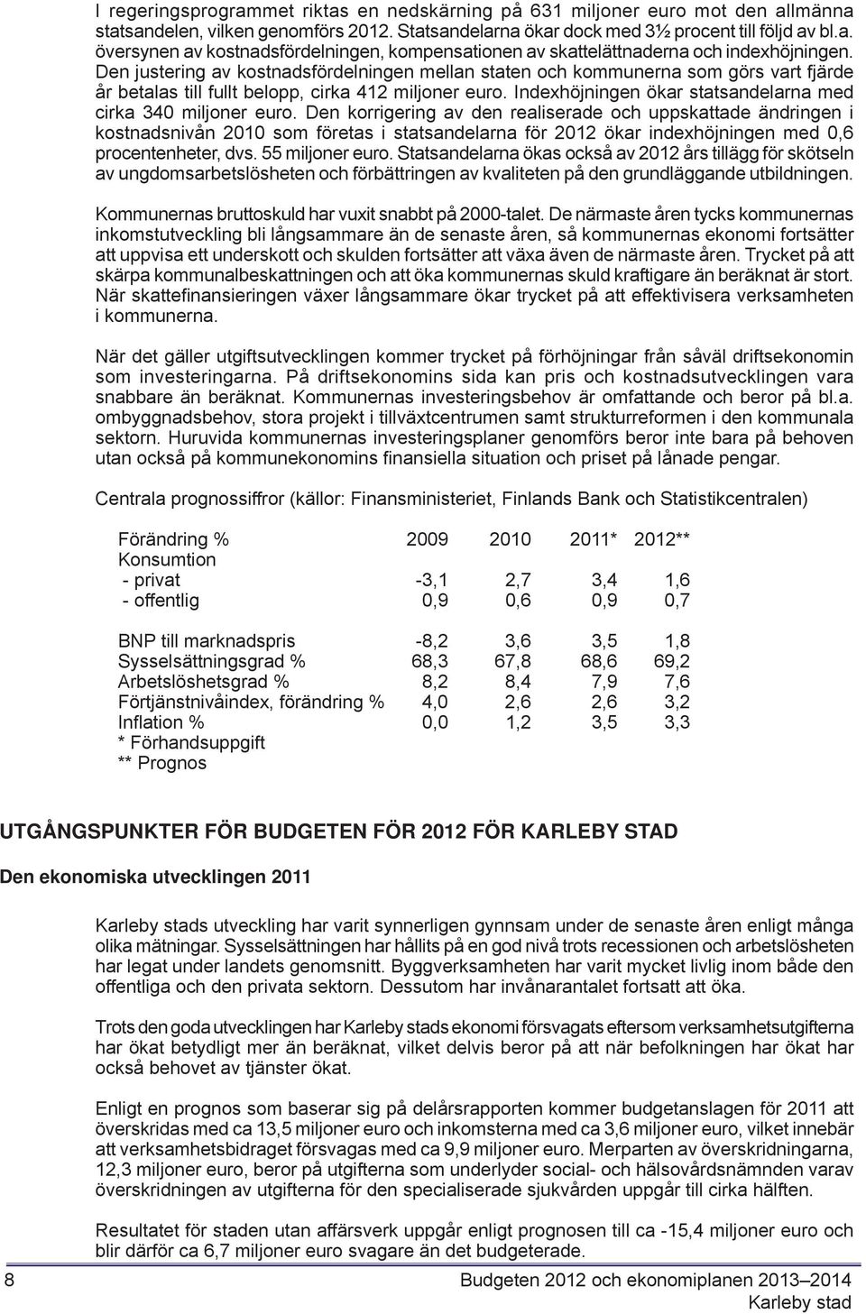 Indexhöjningen ökar statsandelarna med cirka 340 miljoner euro.