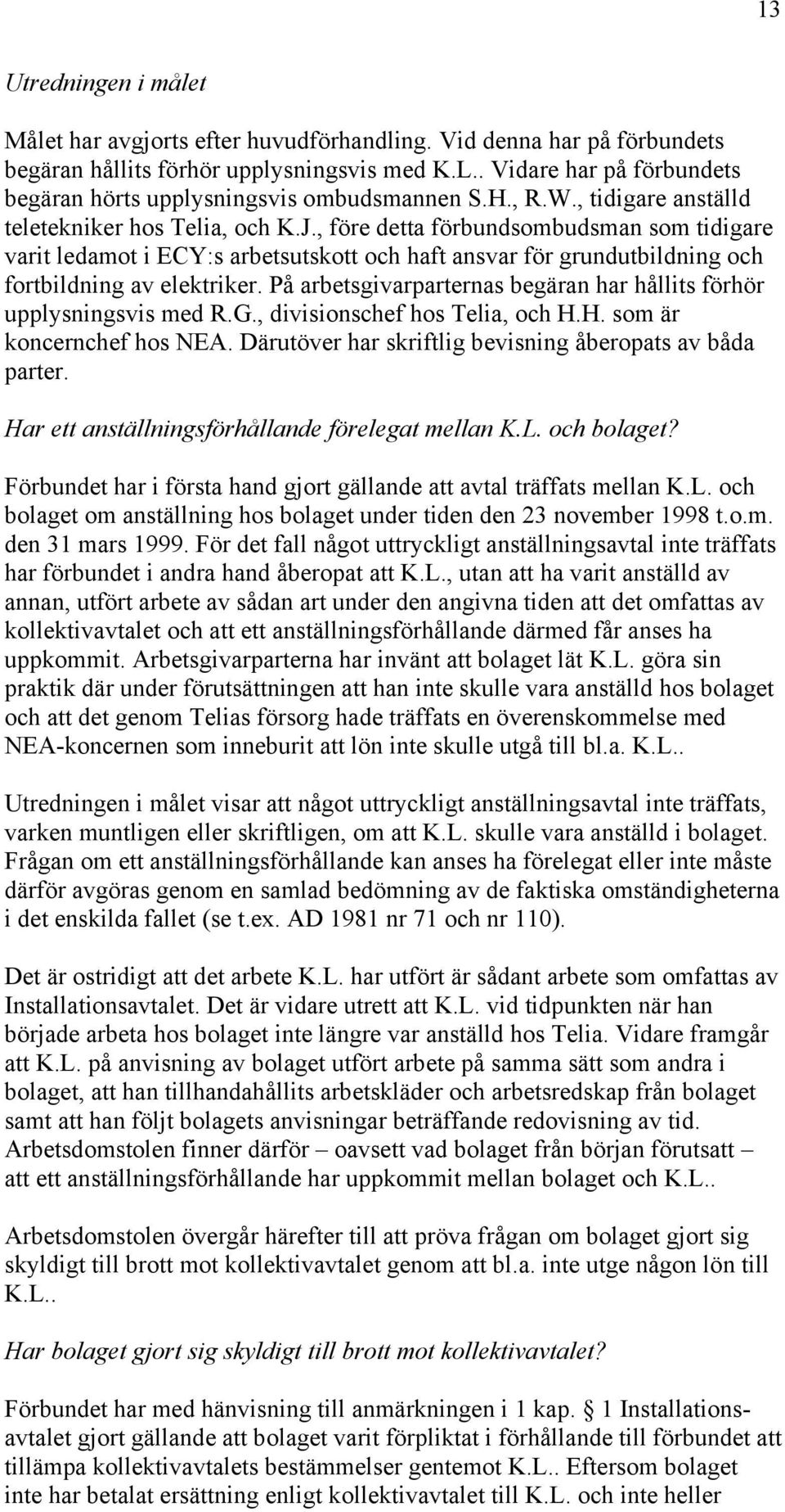 , före detta förbundsombudsman som tidigare varit ledamot i ECY:s arbetsutskott och haft ansvar för grundutbildning och fortbildning av elektriker.