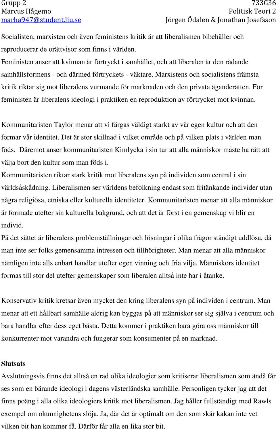 Marxistens och socialistens främsta kritik riktar sig mot liberalens vurmande för marknaden och den privata äganderätten.