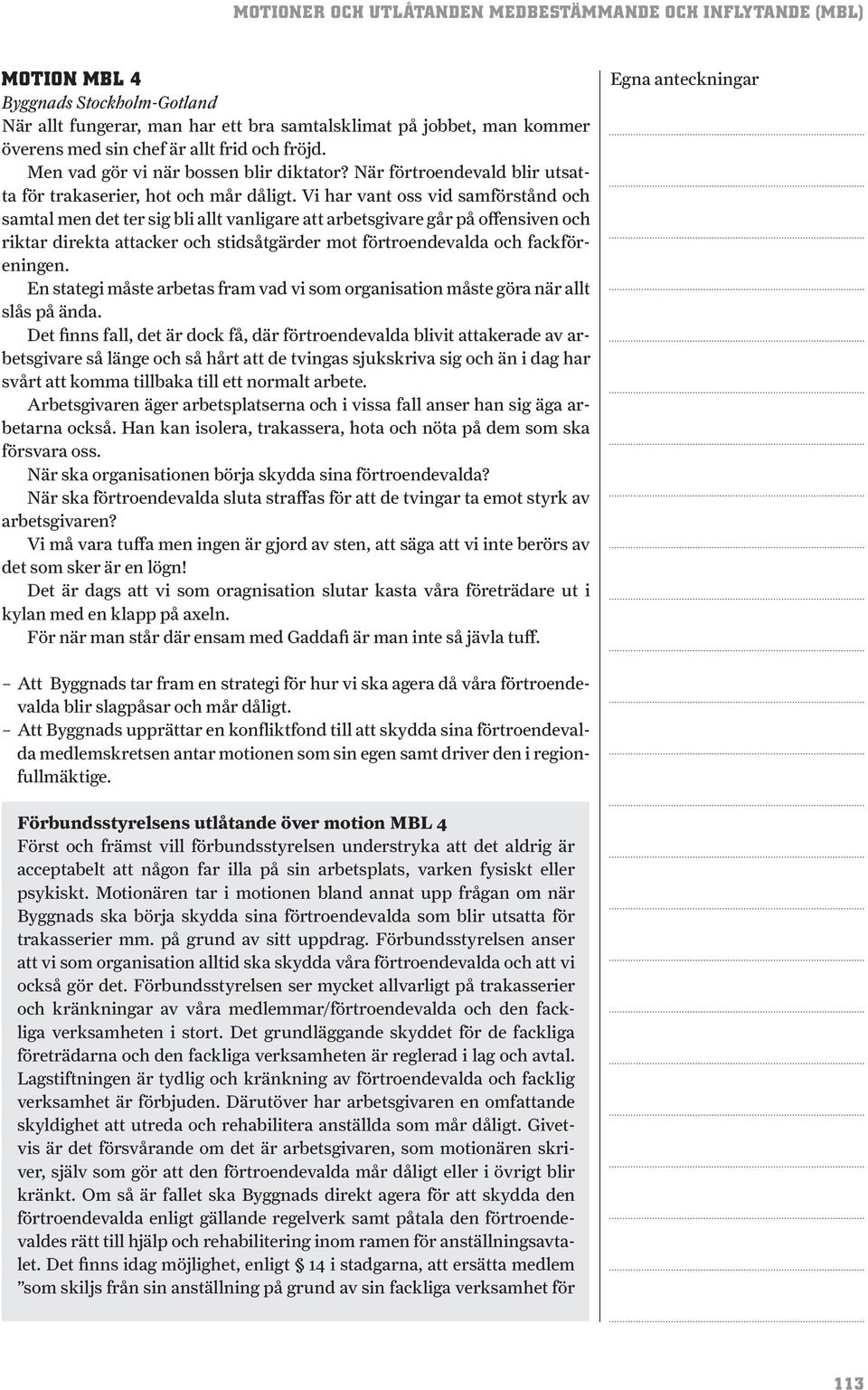 Vi har vant oss vid samförstånd och samtal men det ter sig bli allt vanligare arbetsgivare går på offensiven och riktar direkta acker och stidsåtgärder mot förtroendevalda och fackföreningen.