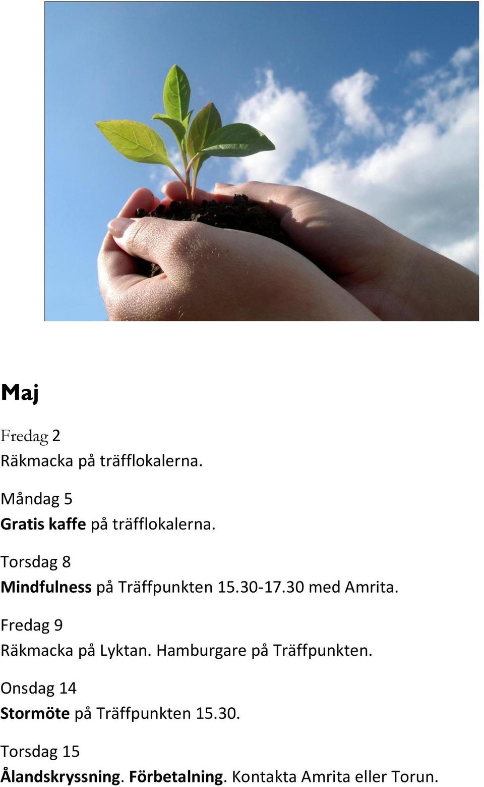 Torsdag 8 Mindfulness på Träffpunkten 15.30-17.30 med Amrita.