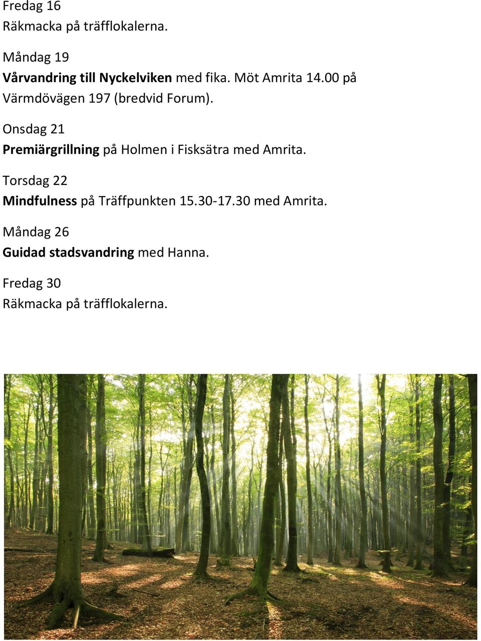 Onsdag 21 Premiärgrillning på Holmen i Fisksätra med Amrita.