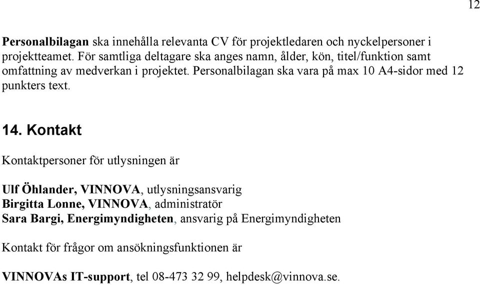 Personalbilagan ska vara på max 10 A4-sidor med 12 punkters text. 14.