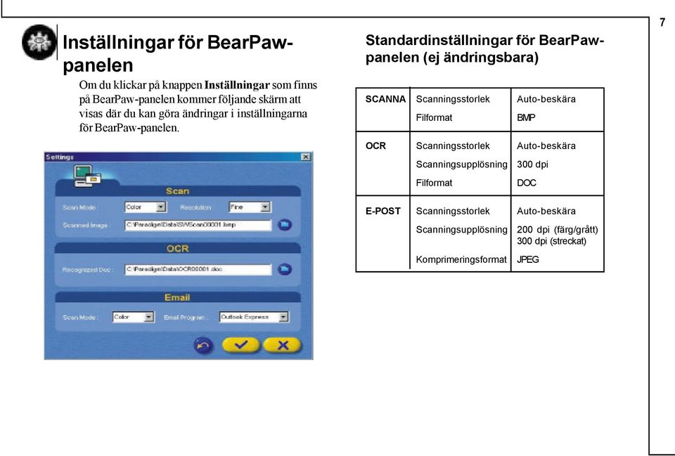 Standardinställningar för BearPawpanelen (ej ändringsbara) SCANNA Scanningsstorlek Auto-beskära Filformat BMP OCR