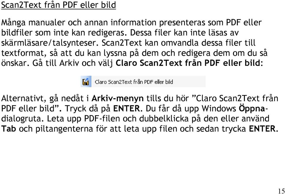 Scan2Text kan omvandla dessa filer till textformat, så att du kan lyssna på dem och redigera dem om du så önskar.