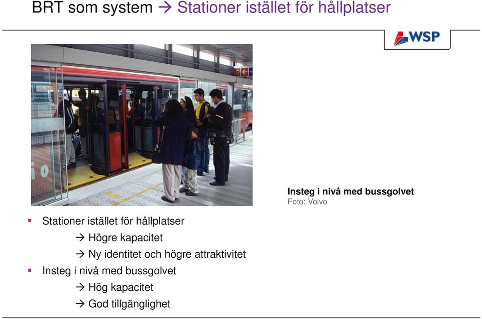 högre attraktivitet Insteg i nivå med bussgolvet Hög