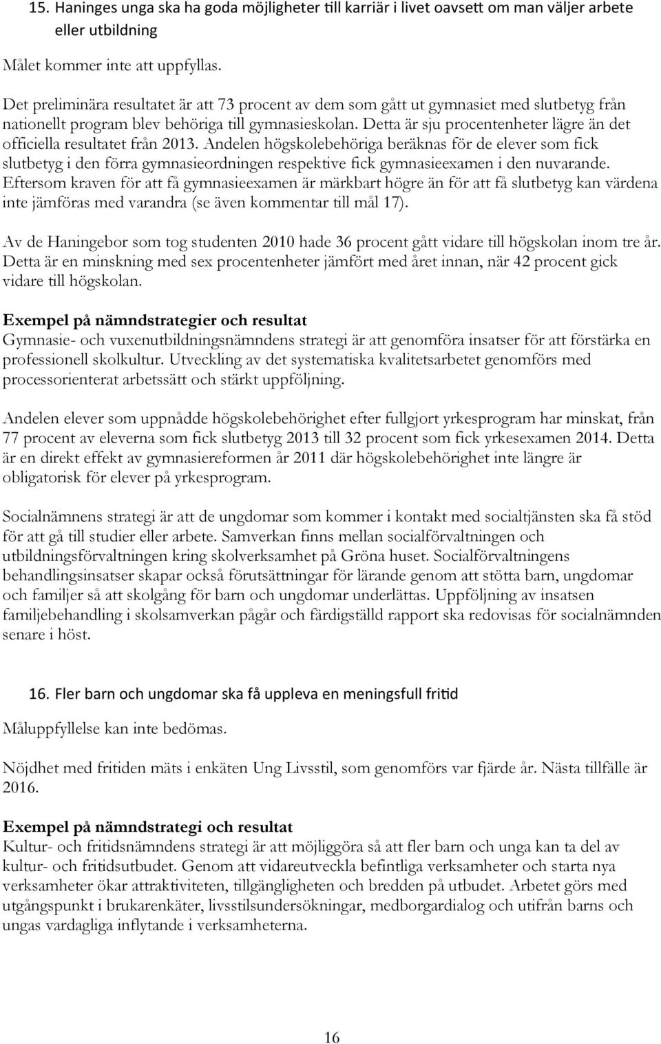Detta är sju procentenheter lägre än det officiella resultatet från 2013.
