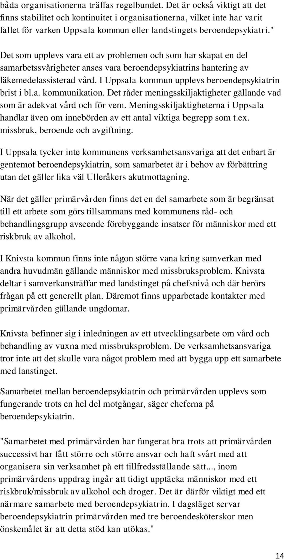 " Det som upplevs vara ett av problemen och som har skapat en del samarbetssvårigheter anses vara beroendepsykiatrins hantering av läkemedelassisterad vård.