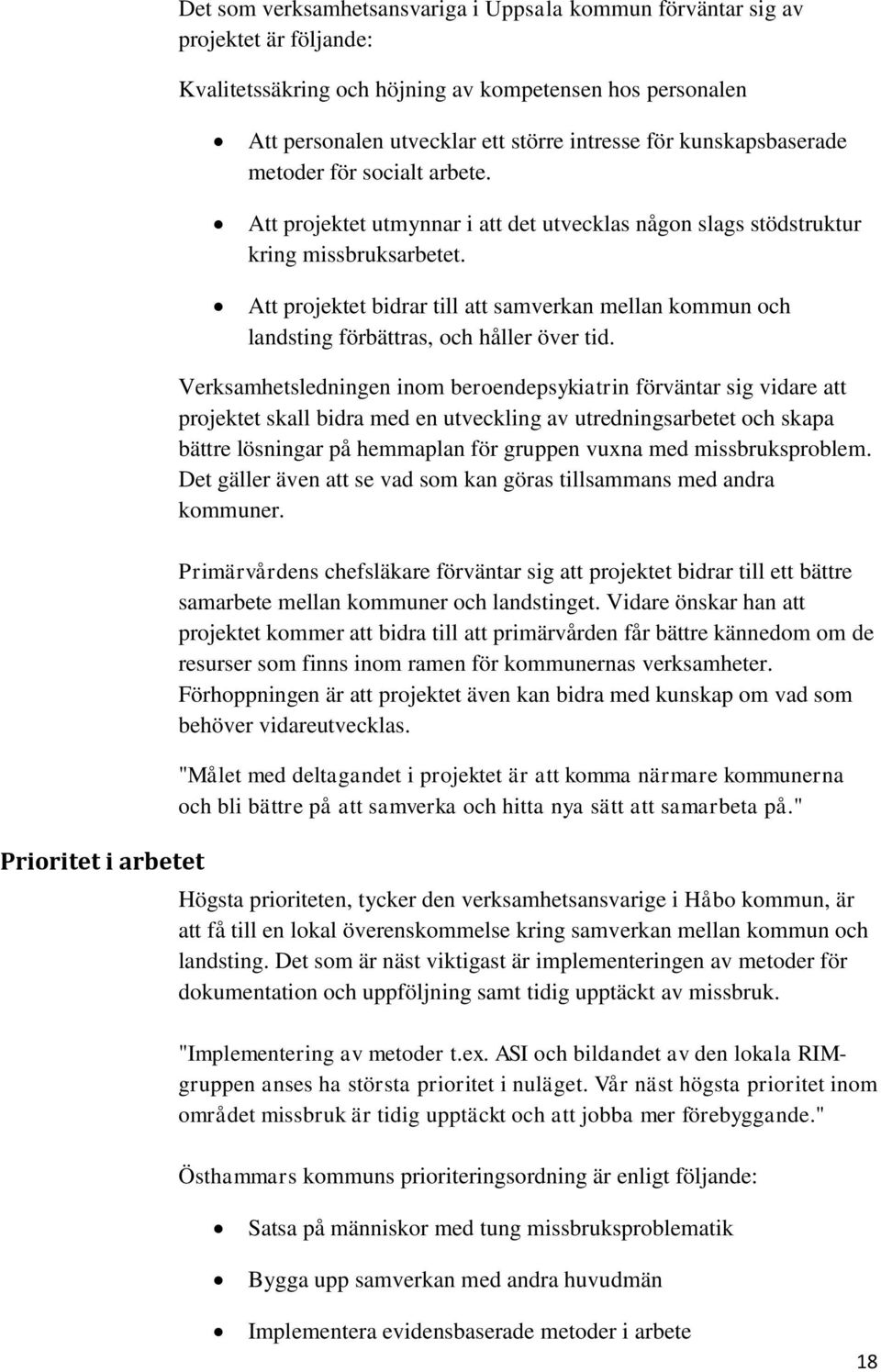 Att projektet bidrar till att samverkan mellan kommun och landsting förbättras, och håller över tid.