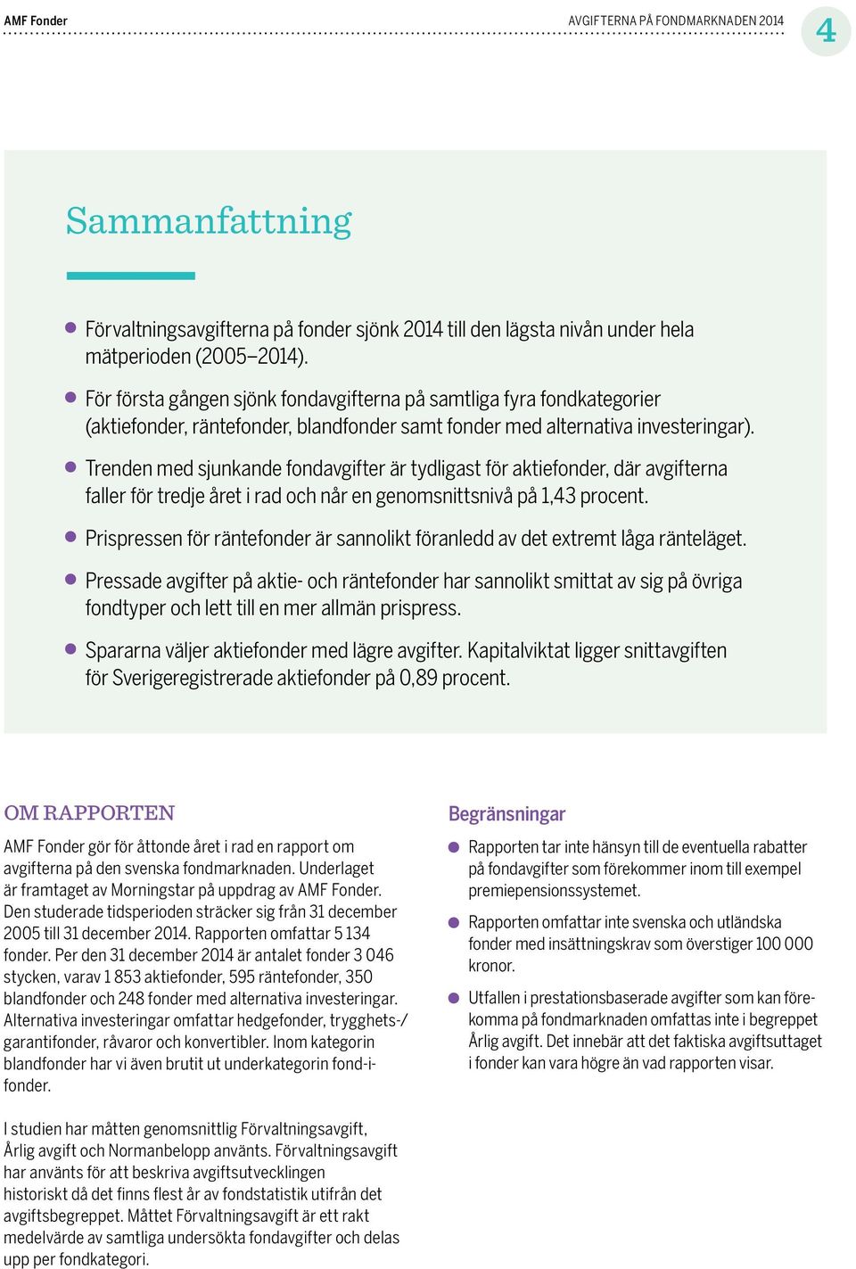 Trenden med sjunkande fondavgifter är tydligast för aktiefonder, där avgifterna faller för tredje året i rad och når en genomsnittsnivå på 1,43 procent.