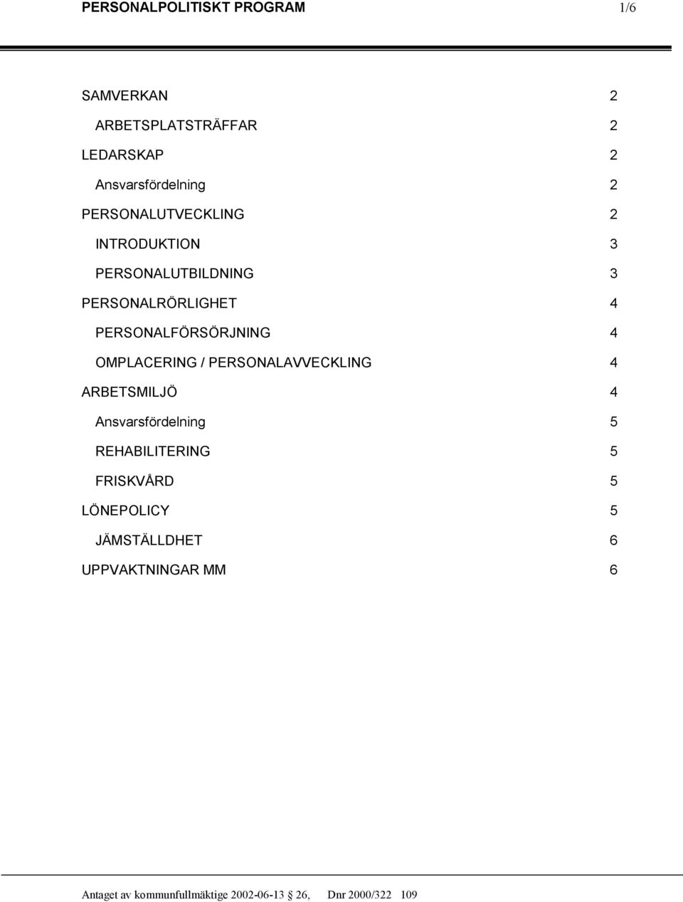 PERSONALRÖRLIGHET 4 PERSONALFÖRSÖRJNING 4 OMPLACERING / PERSONALAVVECKLING
