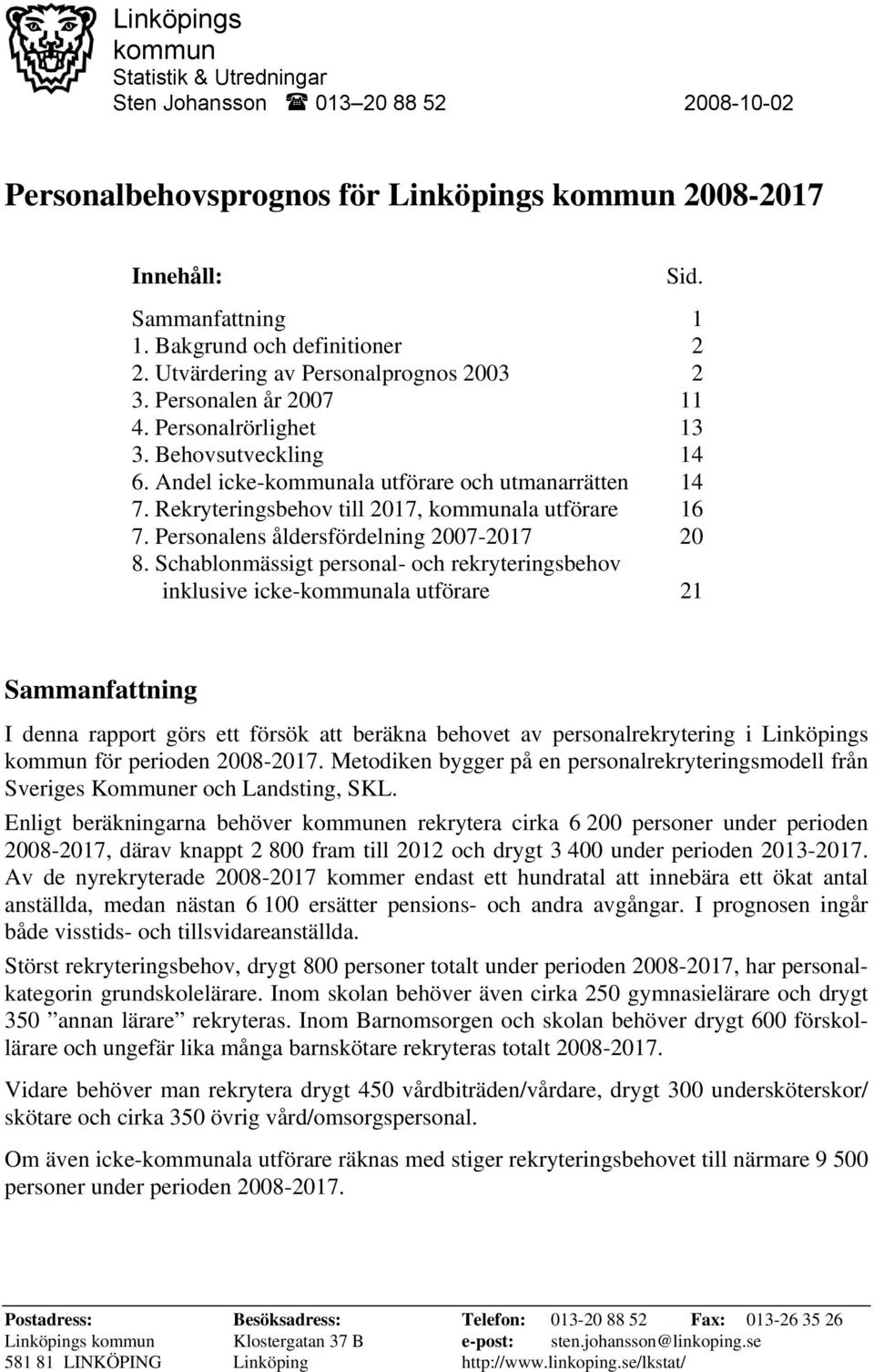 Rekryteringsbehov till 2017, kommunala utförare 16 7. Personalens åldersfördelning 2007-2017 20 8.