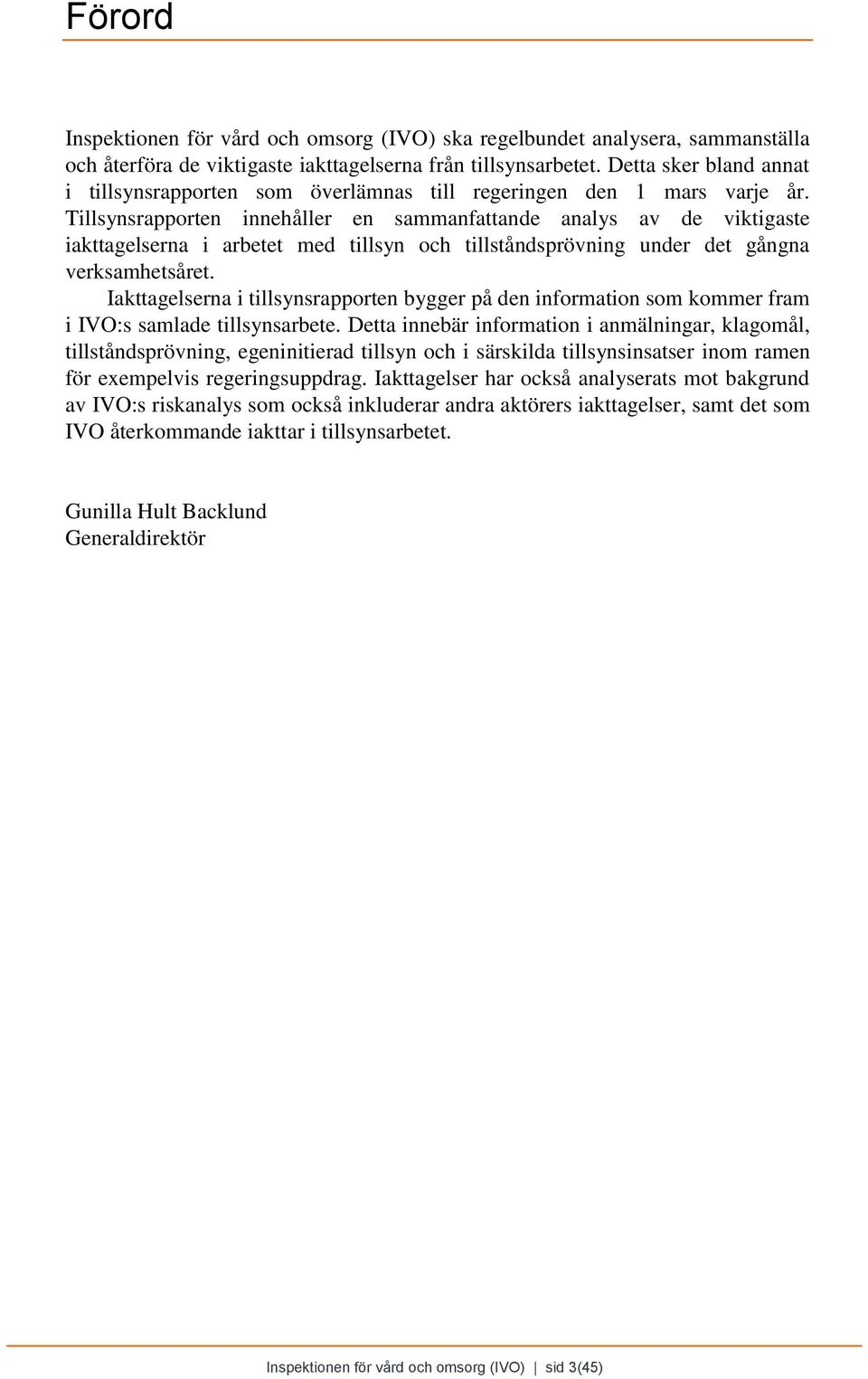 Tillsynsrapporten innehåller en sammanfattande analys av de viktigaste iakttagelserna i arbetet med tillsyn och tillståndsprövning under det gångna verksamhetsåret.