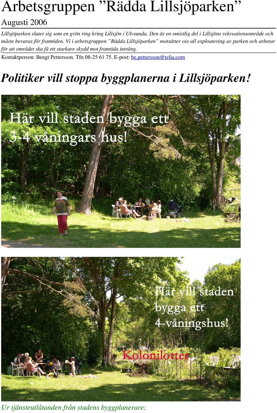 Vi i arbetsgruppen Rädda Lillsjöparken motsätter oss all exploatering av parken och arbetar för att området ska få ett starkare skydd