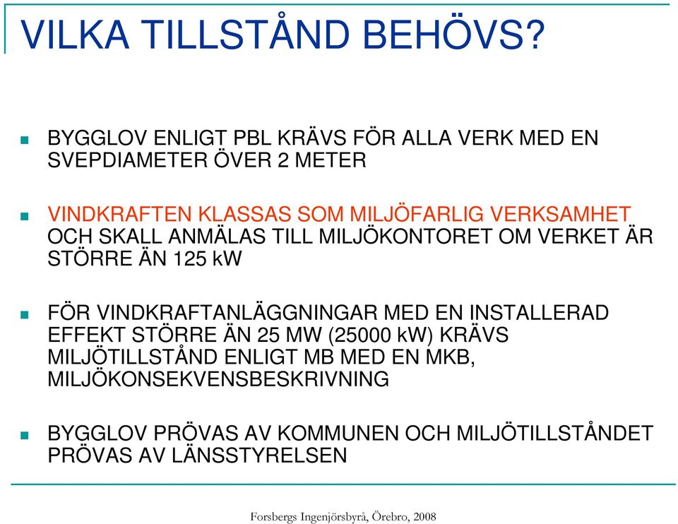 VERKSAMHET OCH SKALL ANMÄLAS TILL MILJÖKONTORET OM VERKET ÄR STÖRRE ÄN 125 kw FÖR VINDKRAFTANLÄGGNINGAR MED