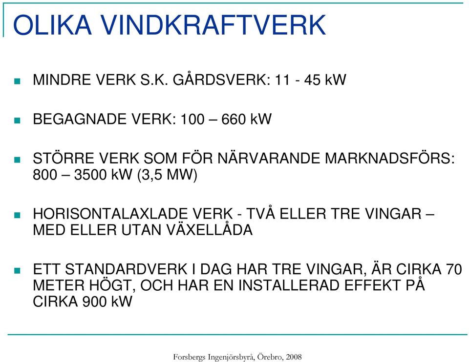 HORISONTALAXLADE VERK - TVÅ ELLER TRE VINGAR MED ELLER UTAN VÄXELLÅDA ETT