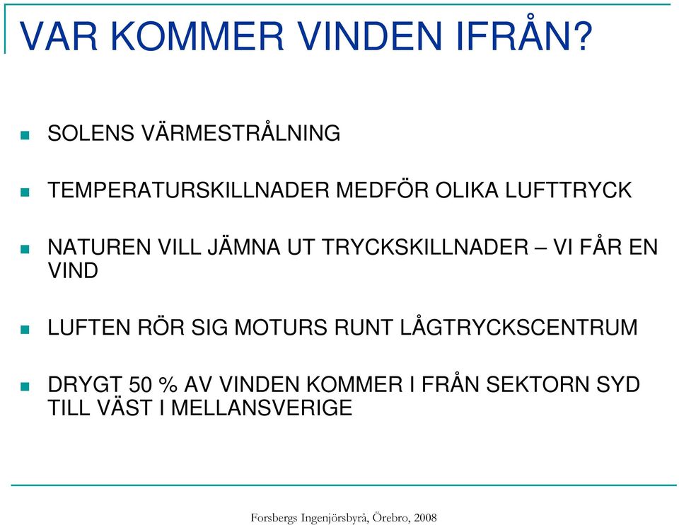 LUFTTRYCK NATUREN VILL JÄMNA UT TRYCKSKILLNADER VI FÅR EN VIND