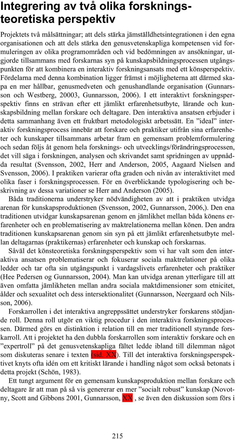 interaktiv forskningsansats med ett könsperspektiv.