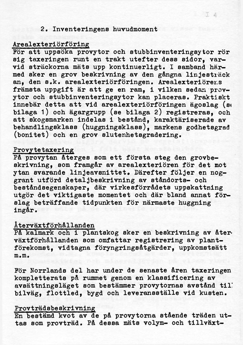 Arealexteriörei s främsta uppgift är att ge en ram, i vilken sedan provytor och stubbinventeringsytor kan placeras.