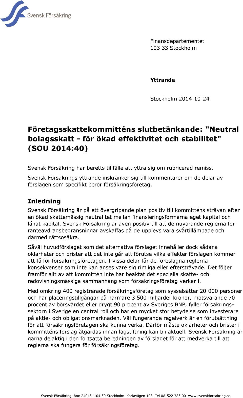 Inledning Svensk Försäkring är på ett övergripande plan positiv till kommitténs strävan efter en ökad skattemässig neutralitet mellan finansieringsformerna eget kapital och lånat kapital.