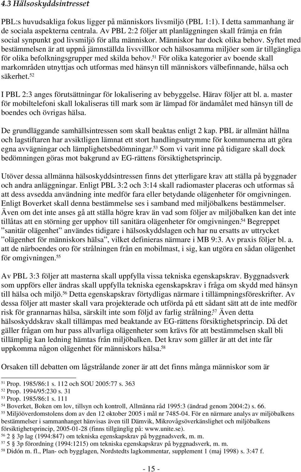 Syftet med bestämmelsen är att uppnå jämnställda livsvillkor och hälsosamma miljöer som är tillgängliga för olika befolkningsgrupper med skilda behov.