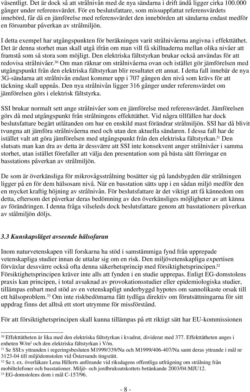 I detta exempel har utgångspunkten för beräkningen varit strålnivåerna angivna i effekttäthet.