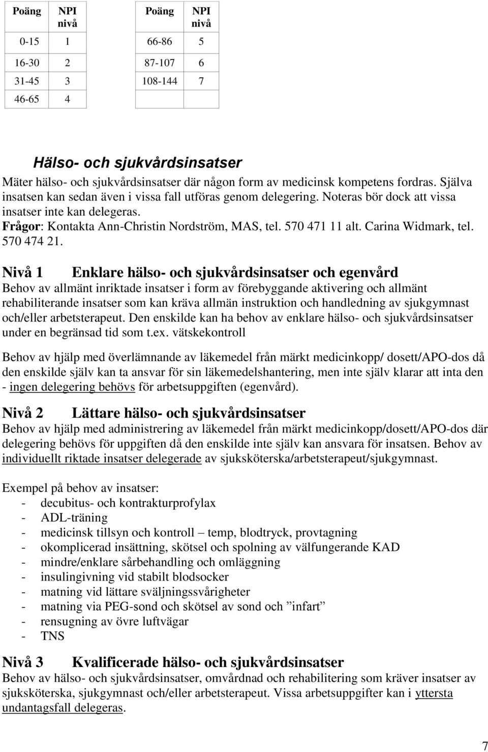 Carina Widmark, tel. 570 474 21.